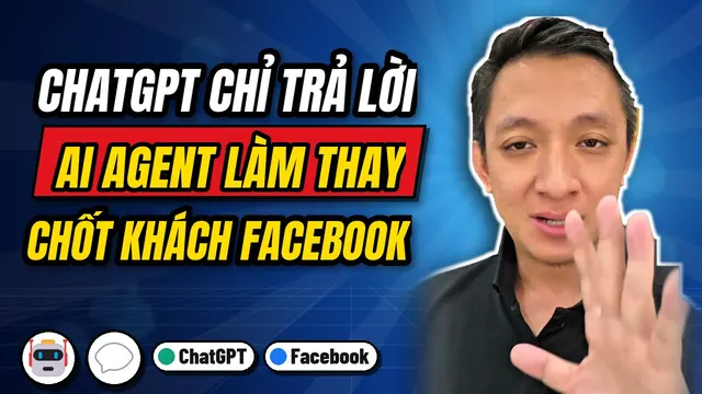 Ảnh bìa video: ChatGPT chỉ trả lời, AI Agent làm thay, chốt khách Facebook